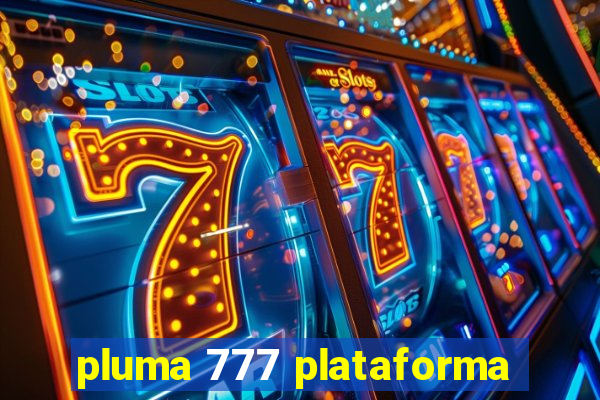 pluma 777 plataforma